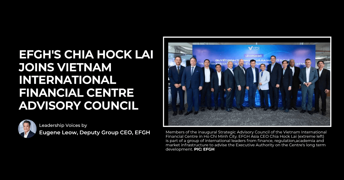 EFGH's Chia Hock Lai Joins Vietnam International Financial Centre Advisory Council