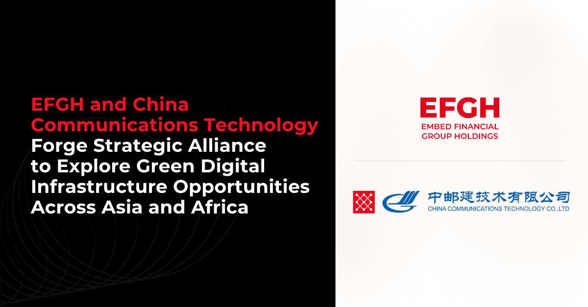 EFGH and China Communications Technology Forge Strategic Alliance to Explore Green Digital Infrastructure Opportunities Across Asia and Africa